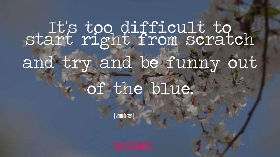 John Cleese Quotes: It's too difficult to start