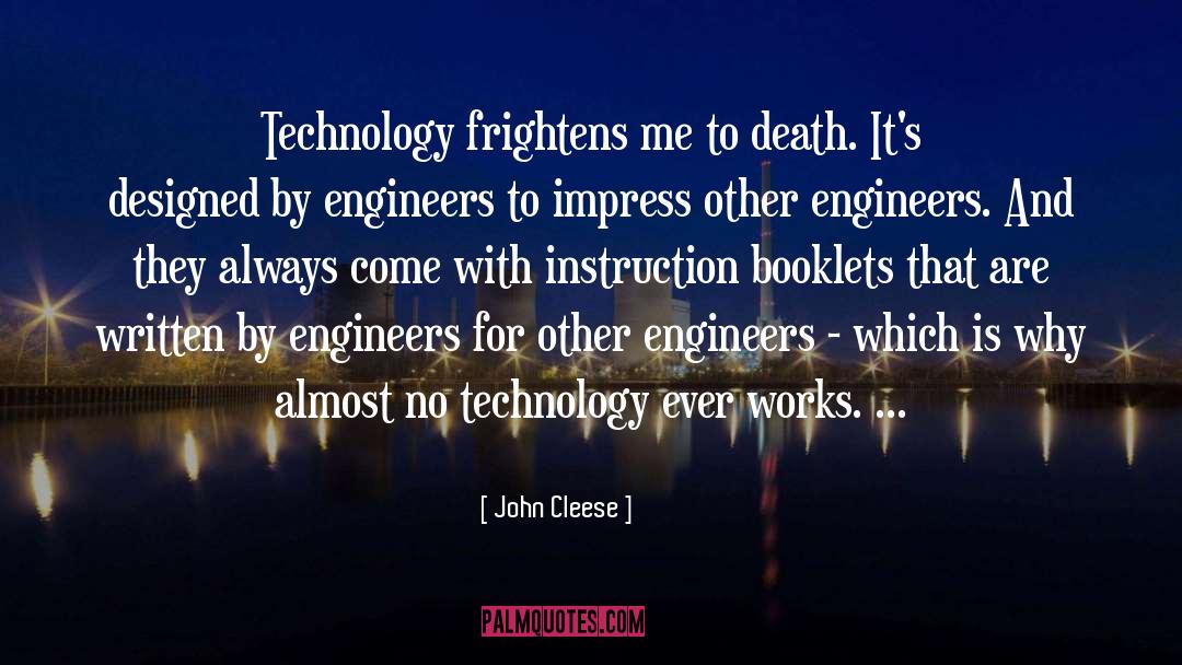 John Cleese Quotes: Technology frightens me to death.