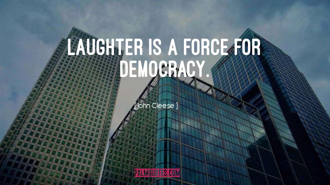 John Cleese Quotes: Laughter is a force for