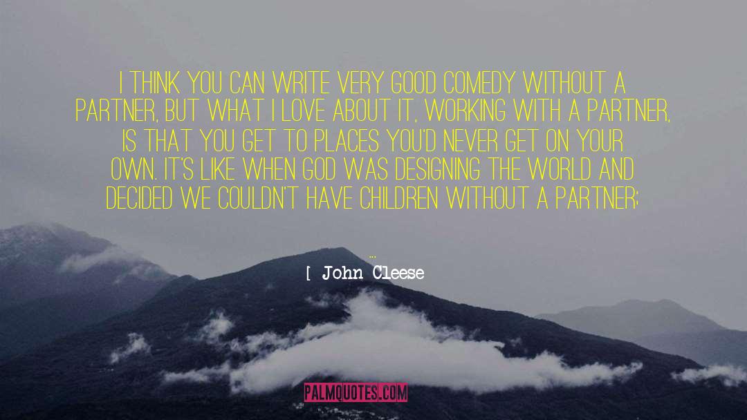 John Cleese Quotes: I think you can write