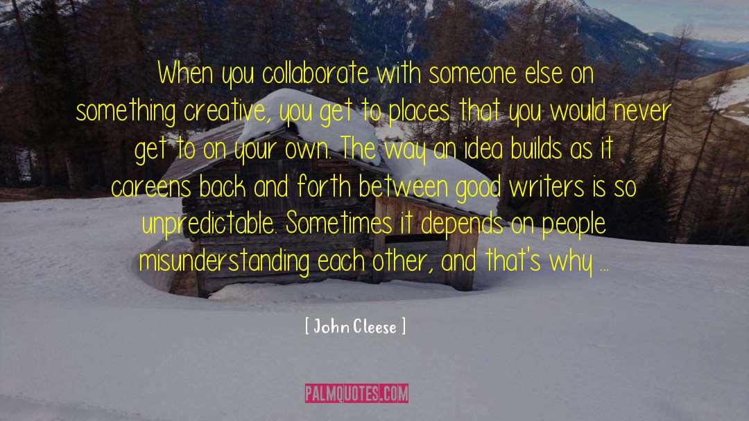 John Cleese Quotes: When you collaborate with someone