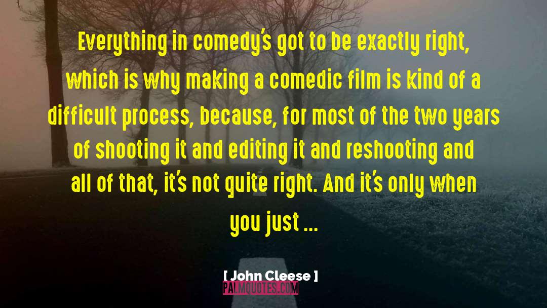 John Cleese Quotes: Everything in comedy's got to