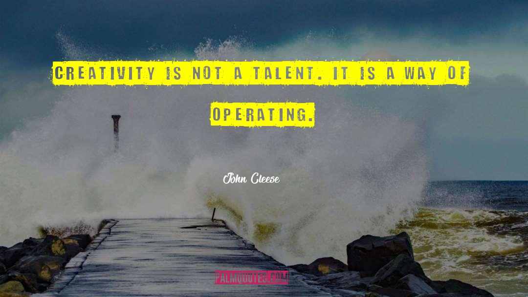 John Cleese Quotes: Creativity is not a talent.
