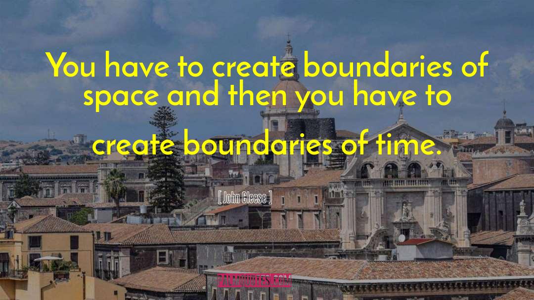 John Cleese Quotes: You have to create boundaries