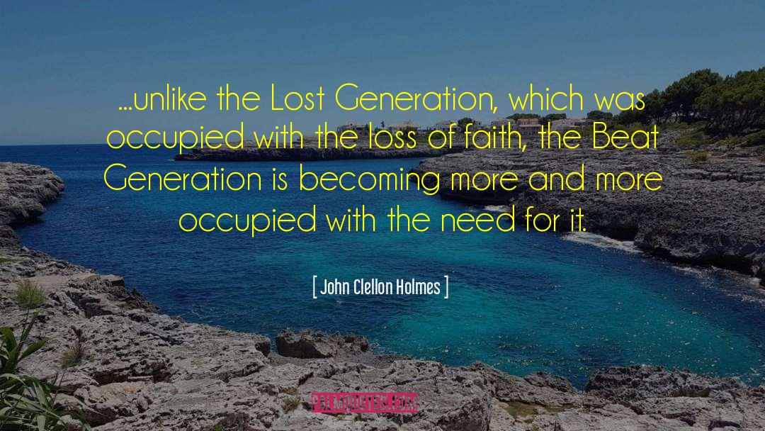 John Clellon Holmes Quotes: ...unlike the Lost Generation, which