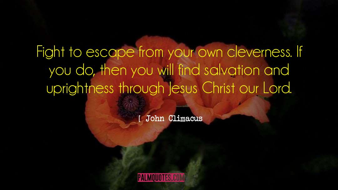 John Climacus Quotes: Fight to escape from your
