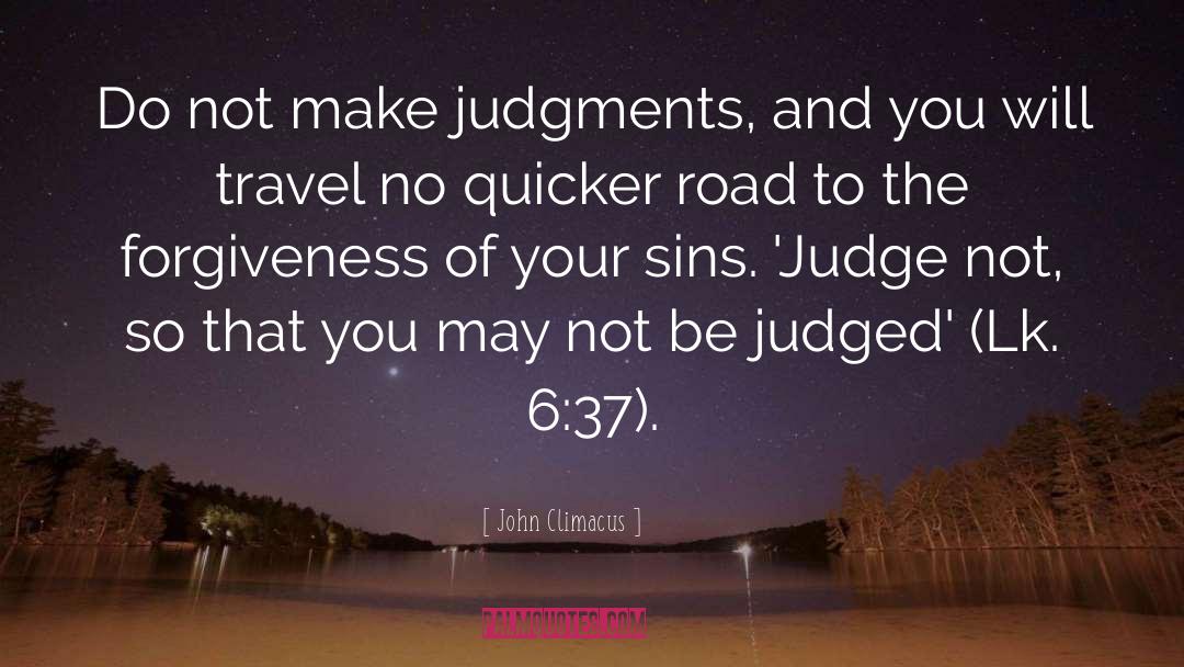 John Climacus Quotes: Do not make judgments, and