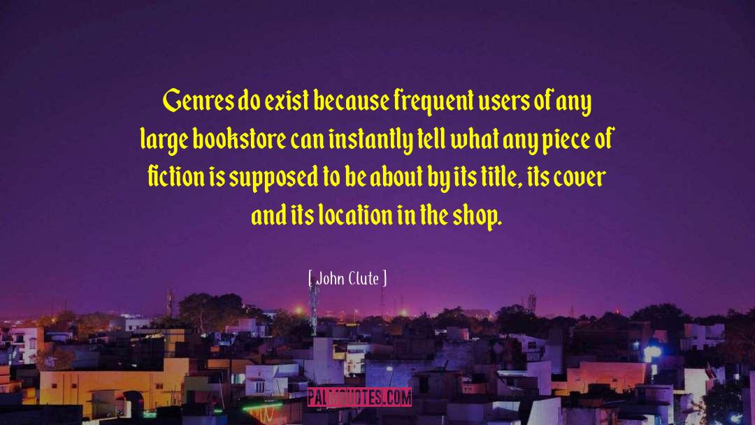 John Clute Quotes: Genres do exist because frequent