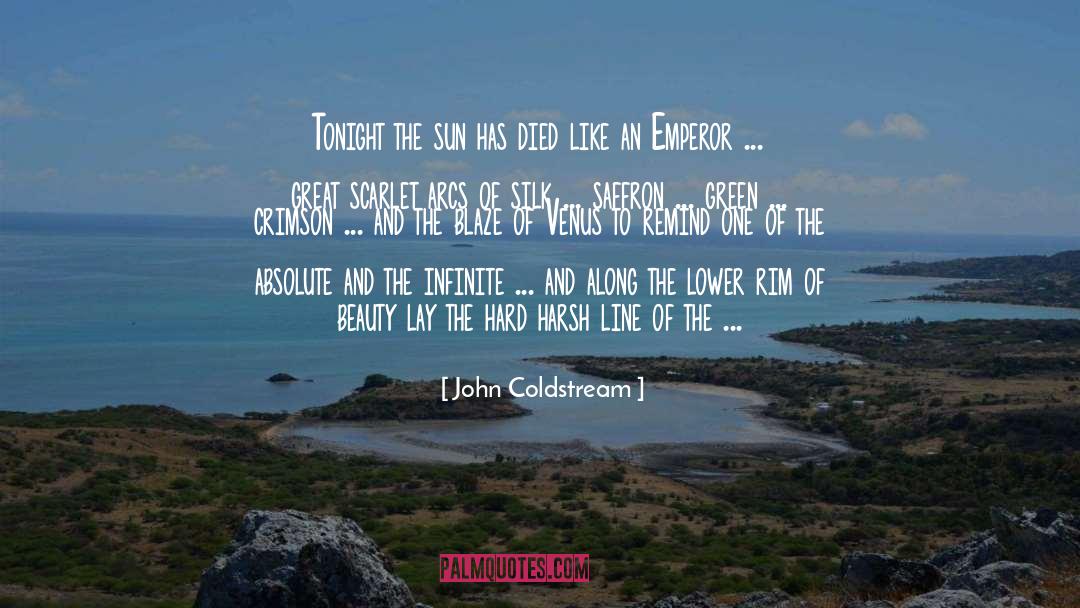 John Coldstream Quotes: Tonight the sun has died