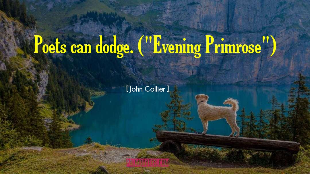 John Collier Quotes: Poets can dodge. (