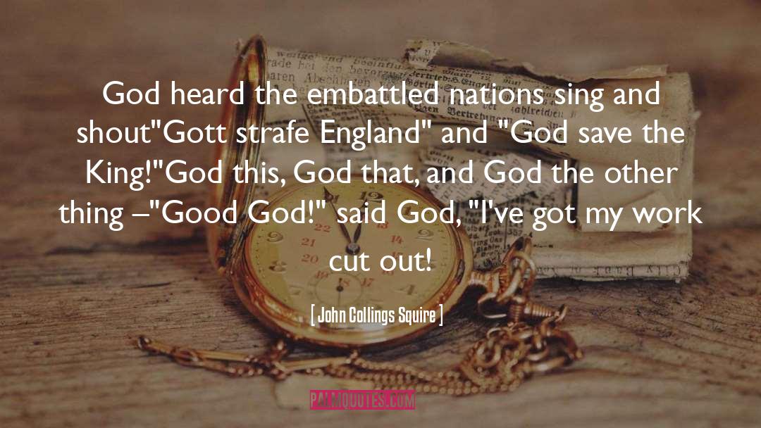 John Collings Squire Quotes: God heard the embattled nations