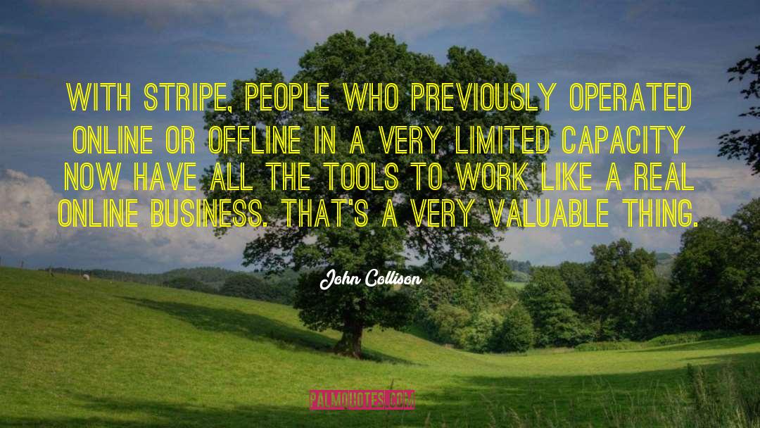 John Collison Quotes: With Stripe, people who previously