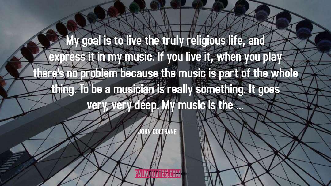 John Coltrane Quotes: My goal is to live