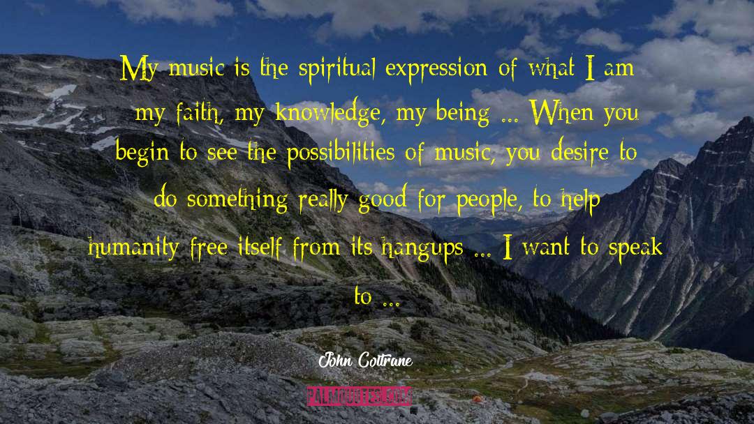 John Coltrane Quotes: My music is the spiritual