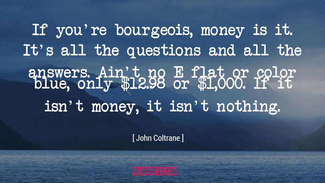 John Coltrane Quotes: If you're bourgeois, money is