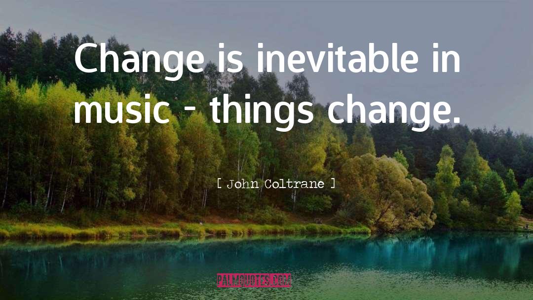 John Coltrane Quotes: Change is inevitable in music