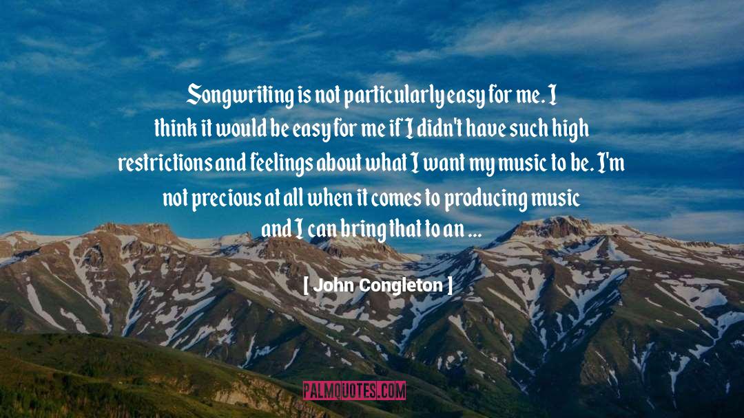 John Congleton Quotes: Songwriting is not particularly easy