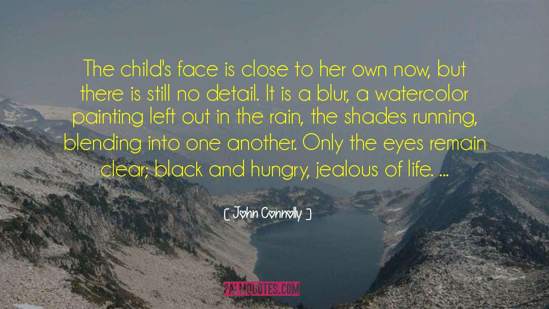 John Connolly Quotes: The child's face is close