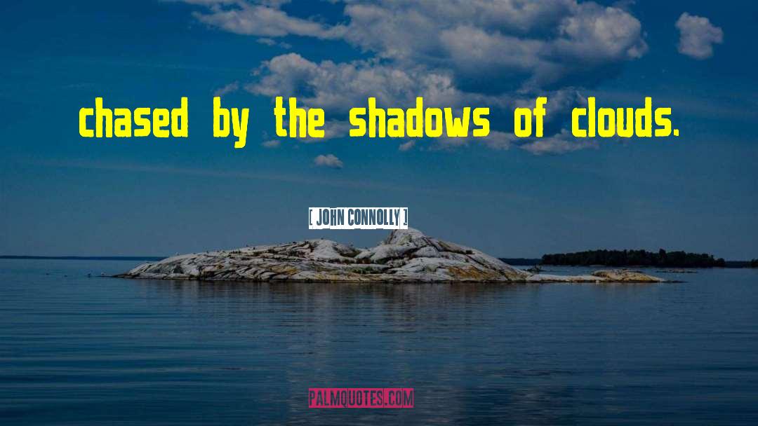 John Connolly Quotes: chased by the shadows of