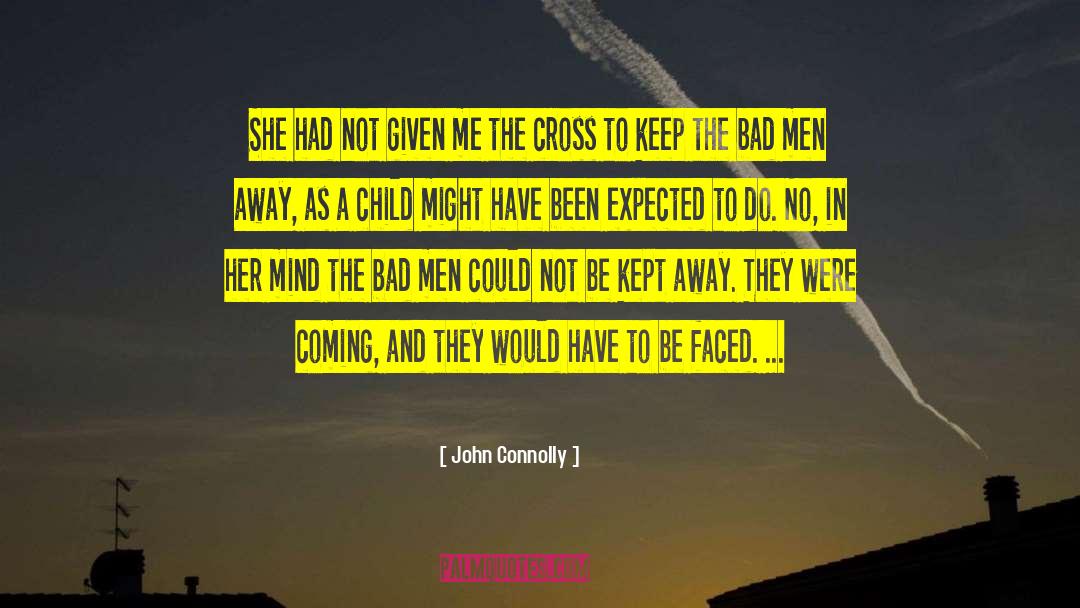 John Connolly Quotes: She had not given me