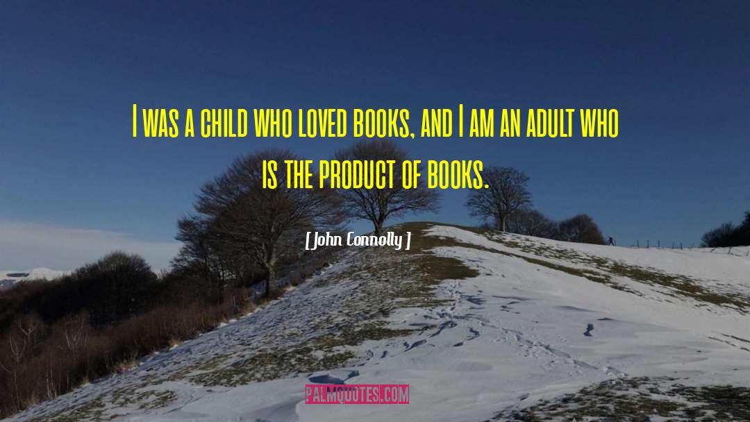 John Connolly Quotes: I was a child who
