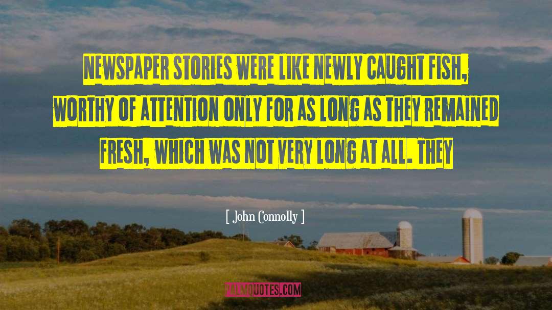 John Connolly Quotes: Newspaper stories were like newly