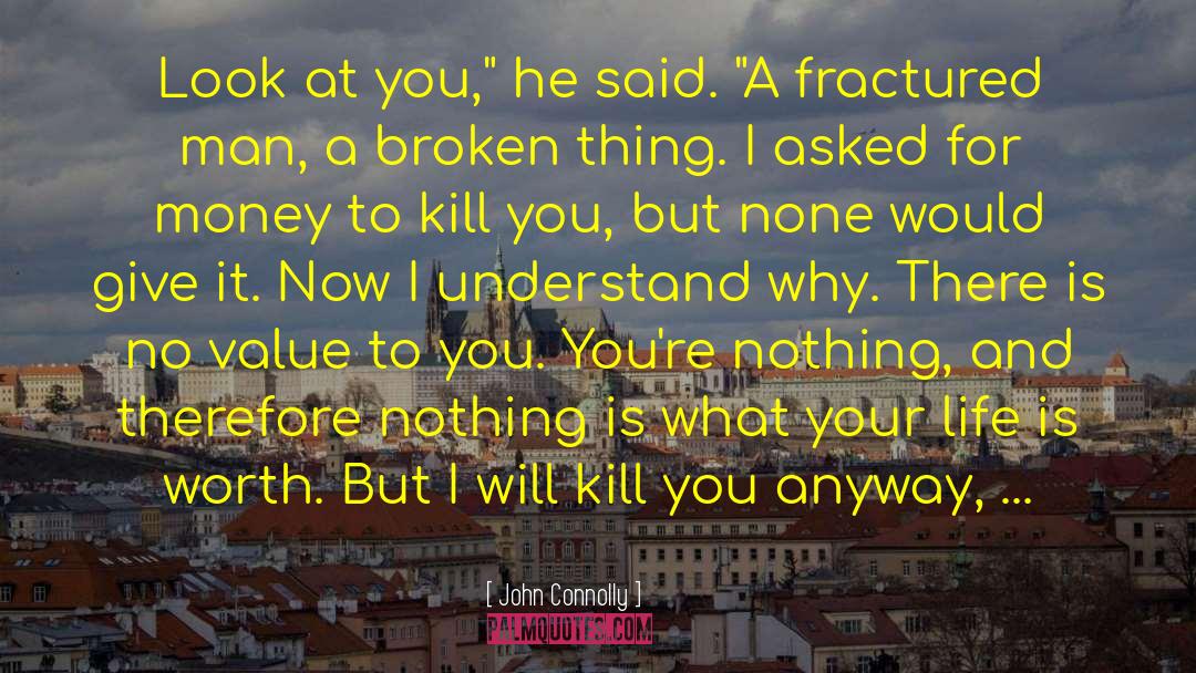 John Connolly Quotes: Look at you,