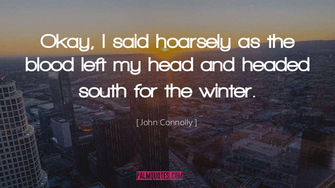 John Connolly Quotes: Okay, I said hoarsely as