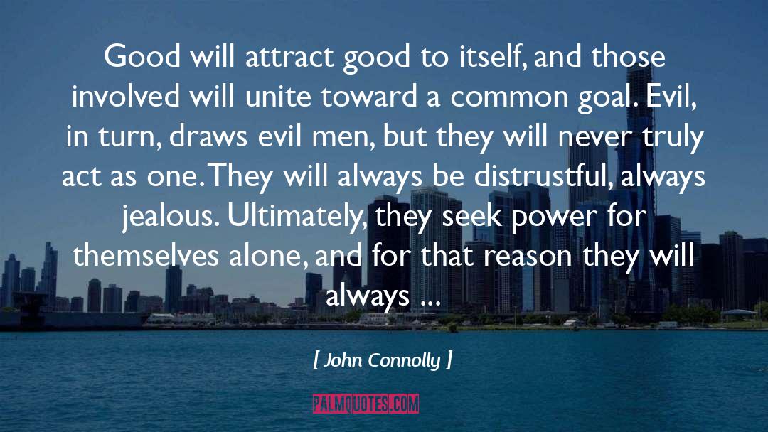 John Connolly Quotes: Good will attract good to