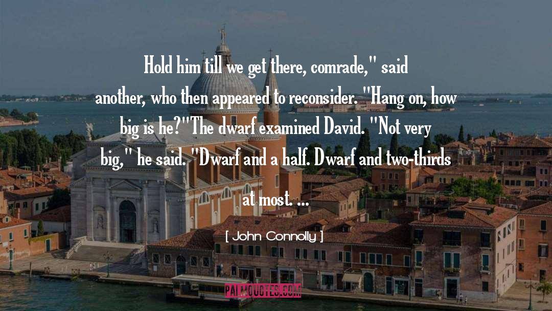 John Connolly Quotes: Hold him till we get