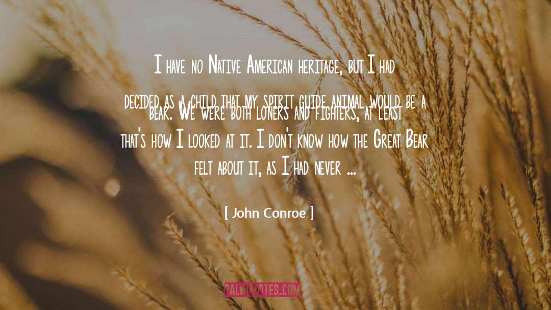 John Conroe Quotes: I have no Native American