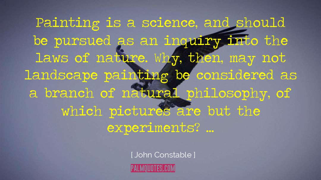 John Constable Quotes: Painting is a science, and