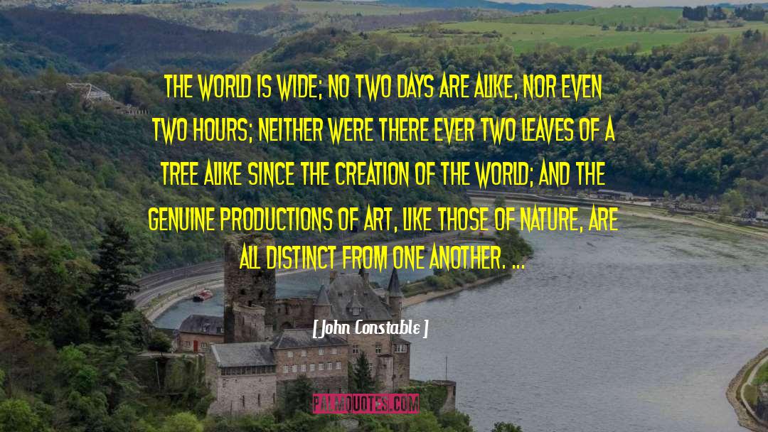 John Constable Quotes: The world is wide; no