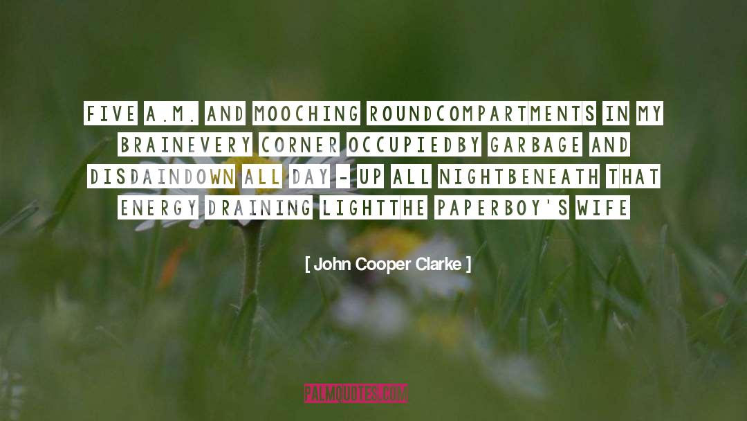 John Cooper Clarke Quotes: Five a.m. and mooching round<br