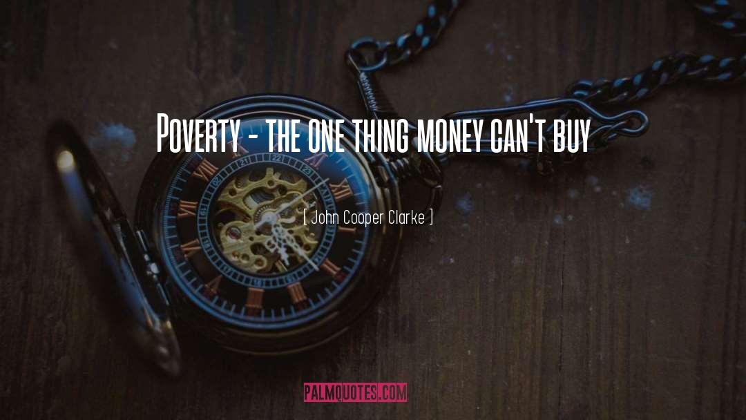 John Cooper Clarke Quotes: Poverty - the one thing