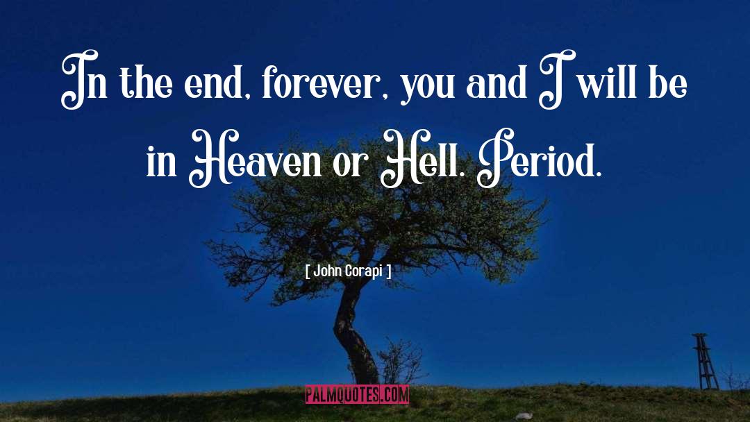 John Corapi Quotes: In the end, forever, you