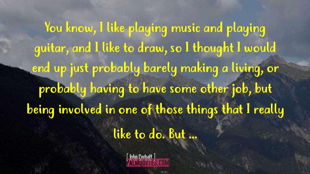 John Corbett Quotes: You know, I like playing
