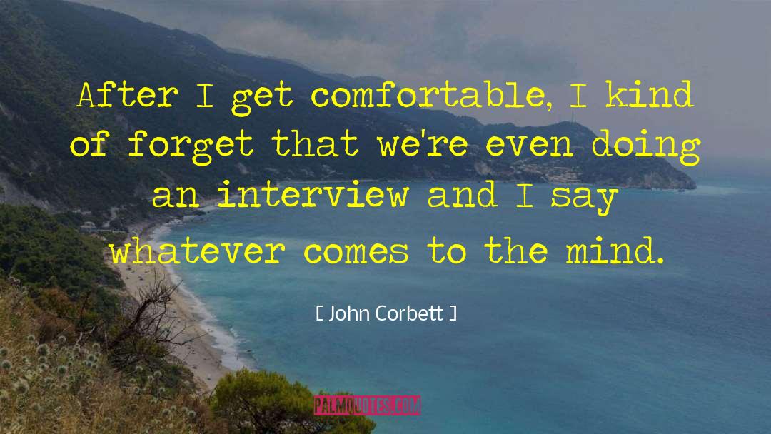 John Corbett Quotes: After I get comfortable, I