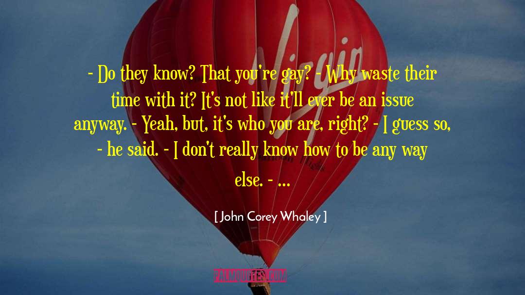 John Corey Whaley Quotes: - Do they know? That