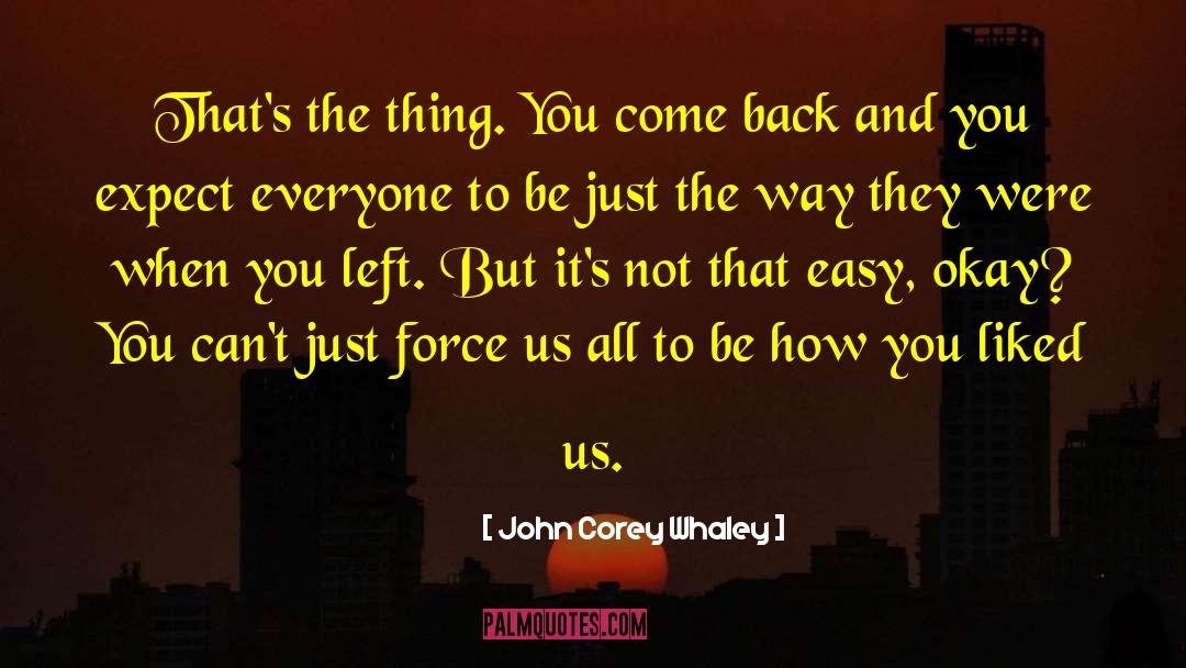 John Corey Whaley Quotes: That's the thing. You come