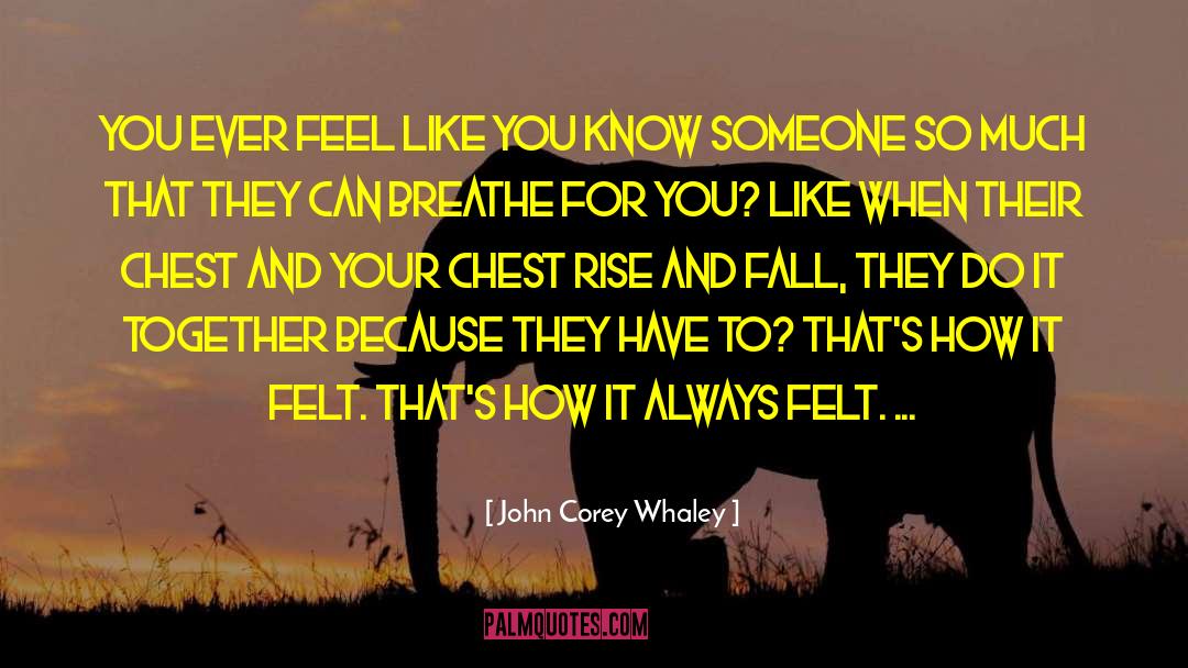 John Corey Whaley Quotes: You ever feel like you