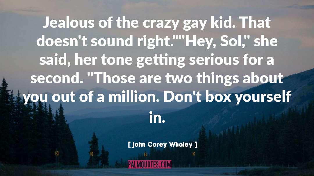 John Corey Whaley Quotes: Jealous of the crazy gay