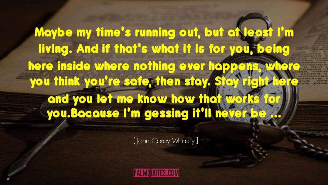 John Corey Whaley Quotes: Maybe my time's running out,