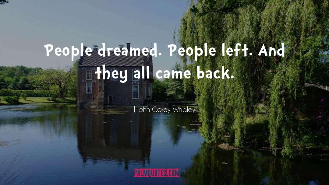 John Corey Whaley Quotes: People dreamed. People left. And