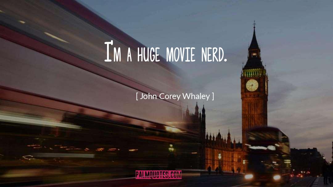 John Corey Whaley Quotes: I'm a huge movie nerd.