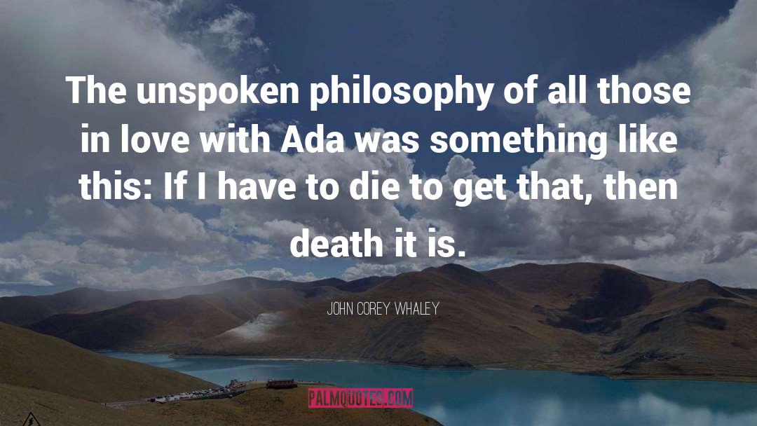John Corey Whaley Quotes: The unspoken philosophy of all