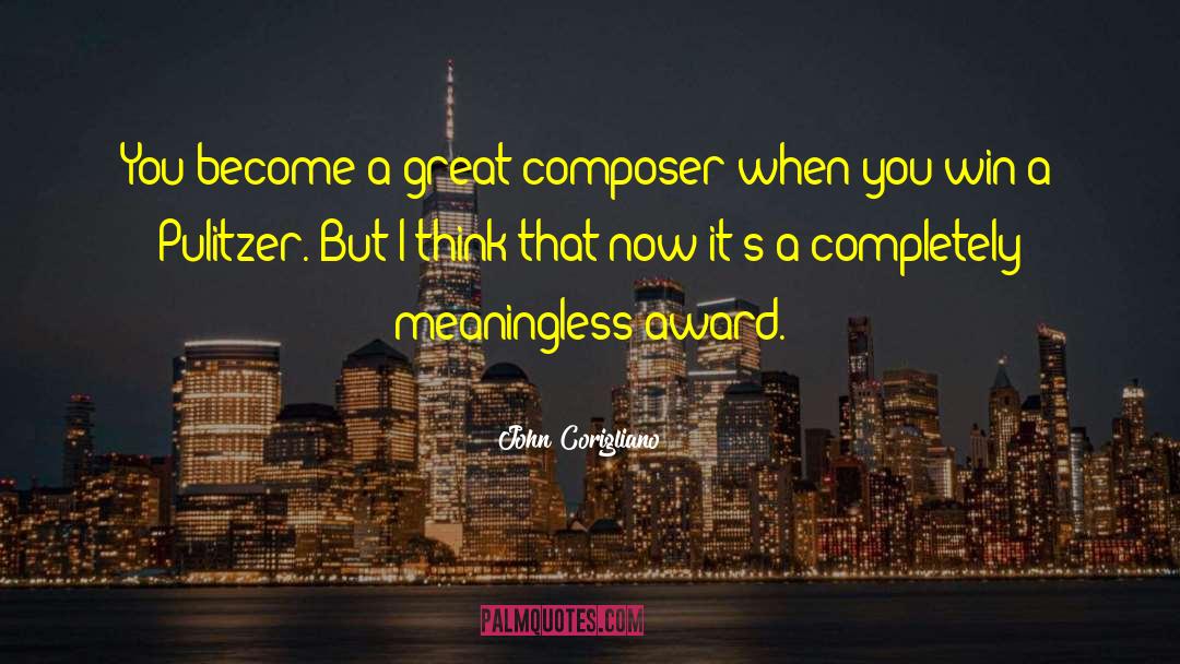 John Corigliano Quotes: You become a great composer