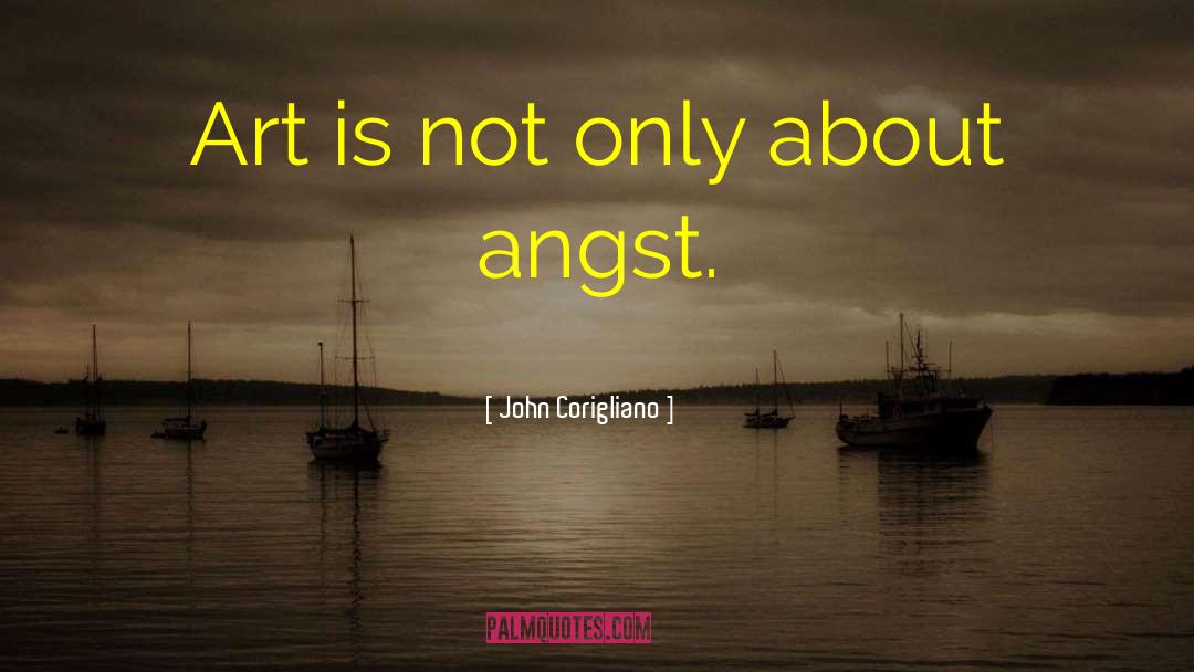 John Corigliano Quotes: Art is not only about