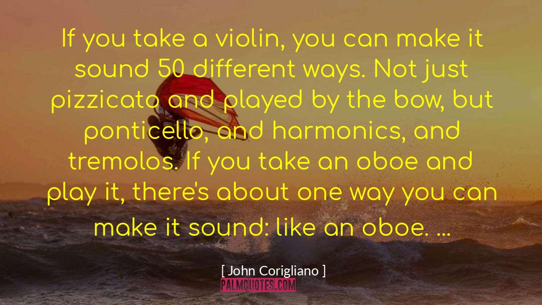 John Corigliano Quotes: If you take a violin,