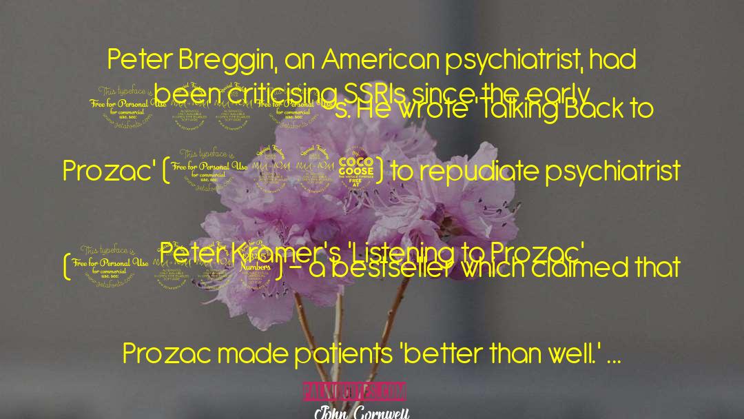 John Cornwell Quotes: Peter Breggin, an American psychiatrist,